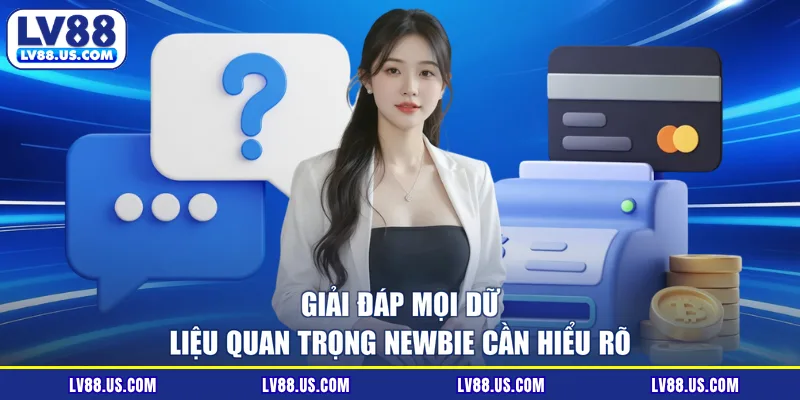 Giải đáp mọi dữ liệu quan trọng newbie cần hiểu rõ